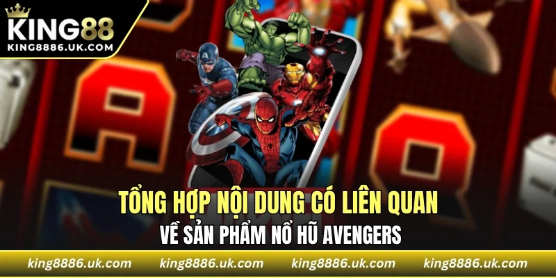 Giới thiệu sơ lược về sản phẩm nổ hũ Avengers 